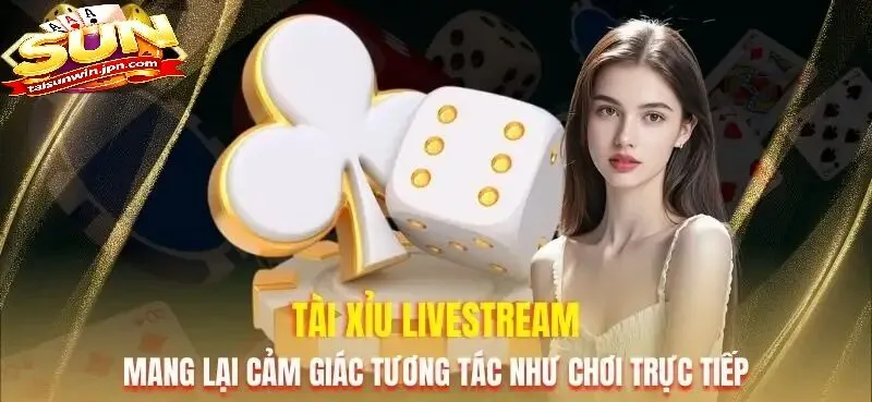 Lợi Ích Khi Tham Gia Tài Xỉu Livestream Sunwin
