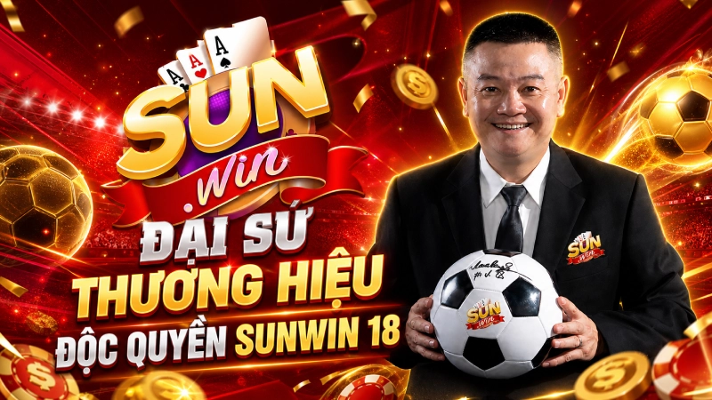 Đại sứ thương hiệu độc quyền Sunwin 18